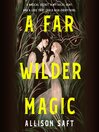 Cover image for A Far Wilder Magic